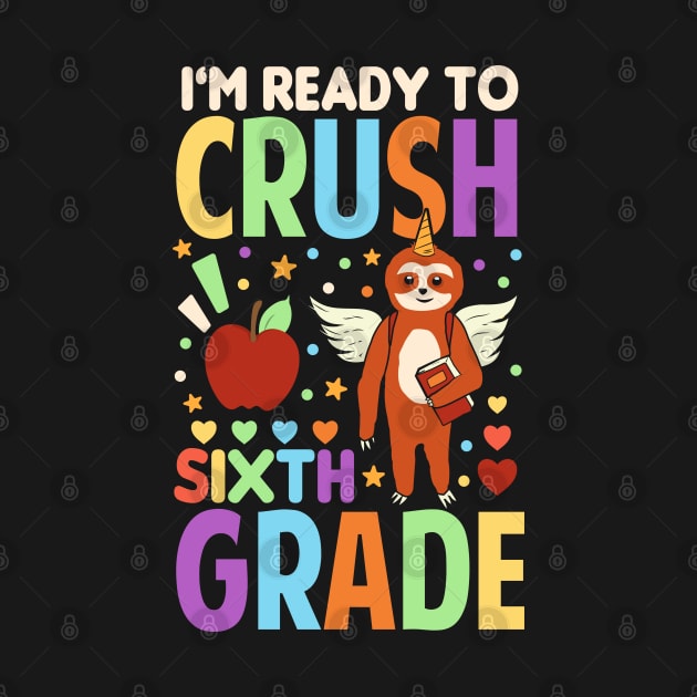 I'm Ready To Crush Sixth Grade Sloth Unicorn Back To School by Tesszero