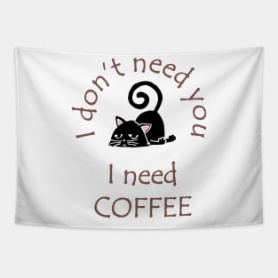 I Don't Need You I Need Coffee Cute Black Cat Coffee Tapestry