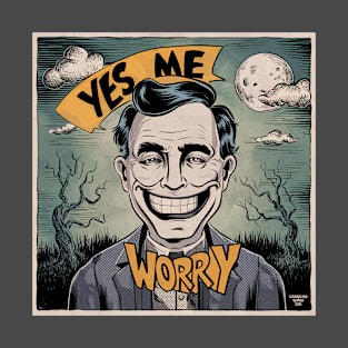 Yes me worry! T-Shirt