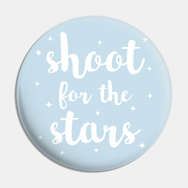 Shoot For The Stars - Stars - Pin | TeePublic