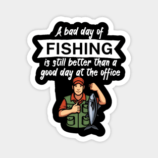 A bad day of fishing is still better than a good day at the office Magnet