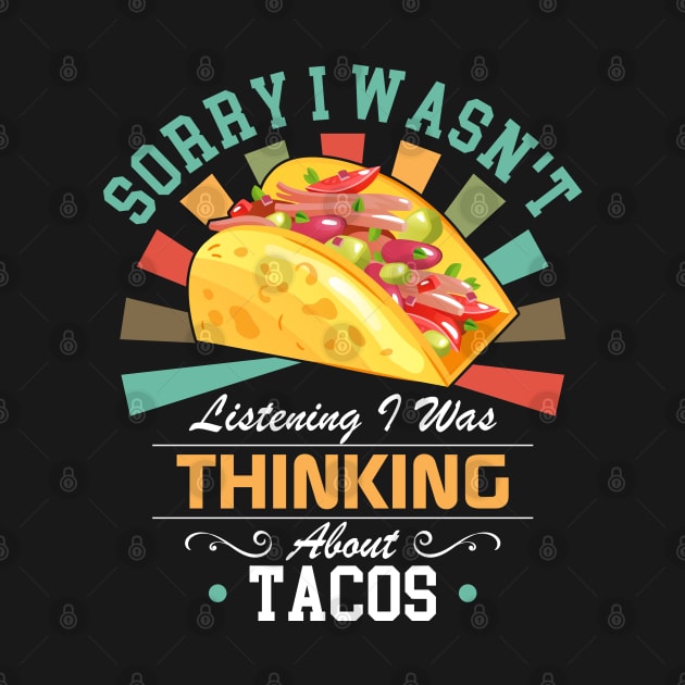 Tacos lovers Sorry I Wasn't Listening I Was Thinking About Tacos by Benzii-shop 