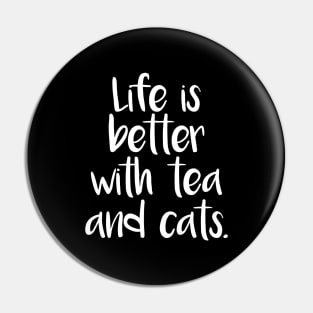 LIFE IS BETTER WITH TEA AND CATS Pin