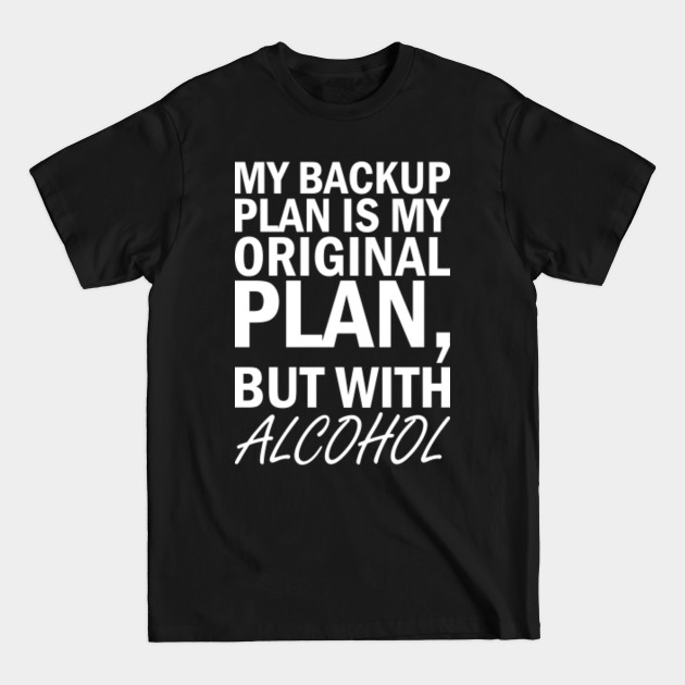 Discover My Backup Plan Is My Original Plan But With Alcohol Wine Sayings - Wine Sayings - T-Shirt