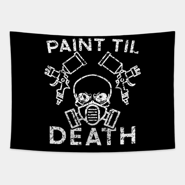 Paint Til Death Auto Body Mechanic Painter Garage Funny Tapestry by GlimmerDesigns