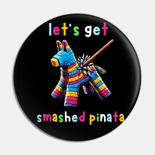 Let's Get Smashed Pinata Pin