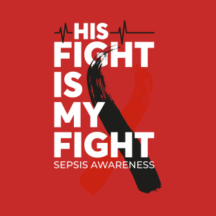 His Fight Is My Fight Sepsis Awareness T-Shirt