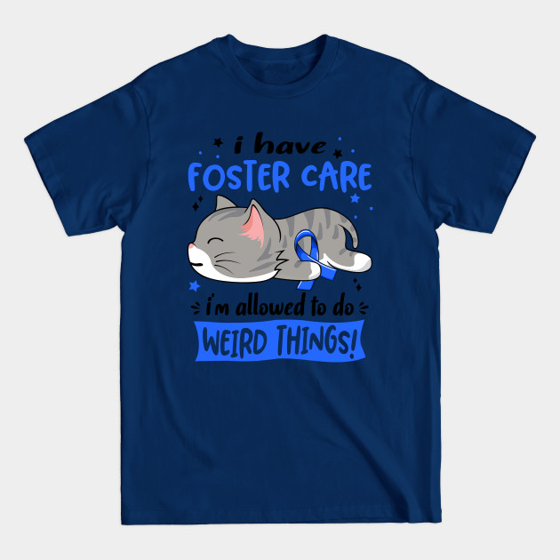 Disover I Have Foster Care i'm Allowed to do Weird Things! - Foster Care Awareness - T-Shirt