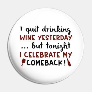 I Quit Drinking Wine Yesterday Pin