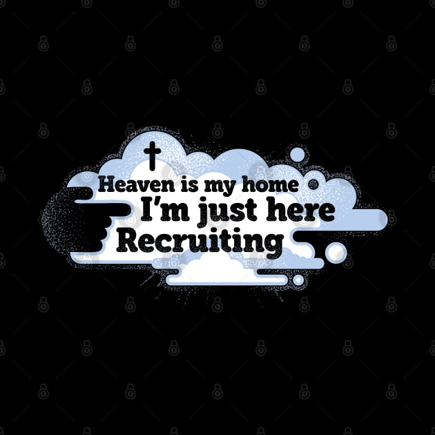 Heaven is My Home I'm Just Here Recruiting by TreehouseDesigns