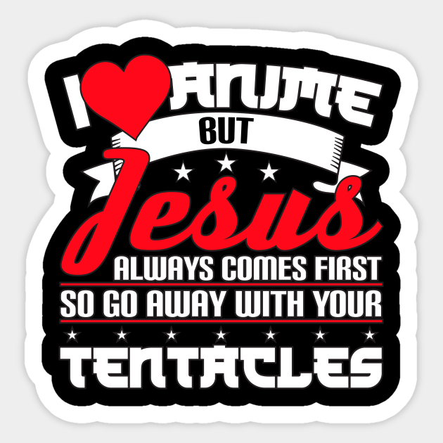 I Love Anime But Jesus Comes First Shirt I Love Anime But Jesus Comes First Sticker Teepublic I like anime more than people manga otaku japan. i love anime but jesus comes first shirt