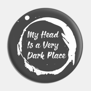 My head is a very dark place Pin