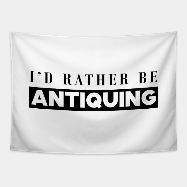 Antique Lover - I'd rather be antiquing Tapestry by KC Happy Shop