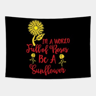 In A World Full of Roses Be A Sunflower Tapestry