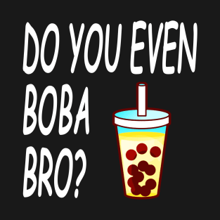 Do You Even Boba Bro T-Shirt