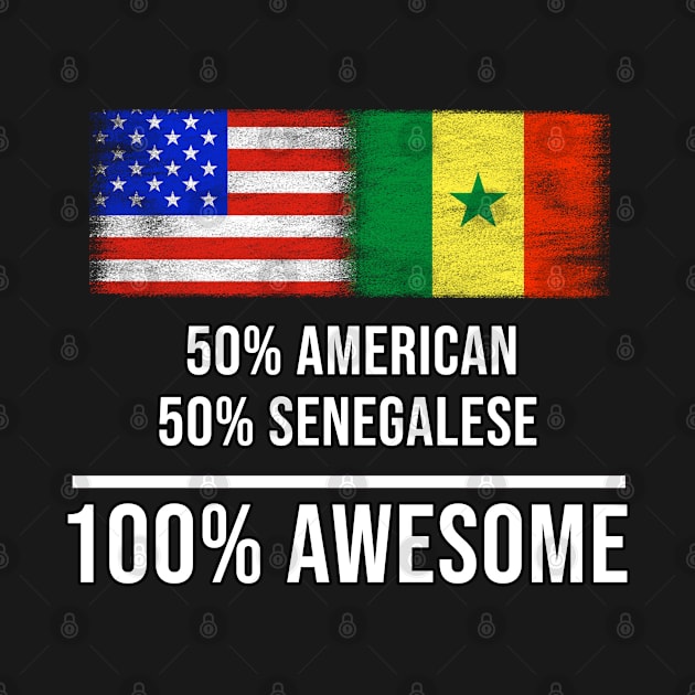 50% American 50% Senegalese 100% Awesome - Gift for Senegalese Heritage From Senegal by Country Flags