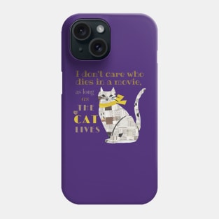 I don't care who dies in a movie, as long as the cat lives. Phone Case