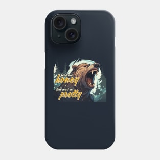 Feed me honey and tell me I'm pretty Phone Case