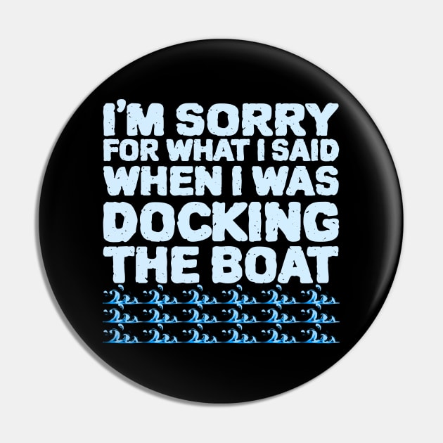 Im Sorry For What I Said While Docking The Boat Pin by ZenCloak