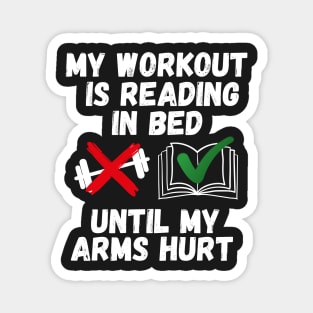 My workout is reading in bed until my arms hurt Magnet