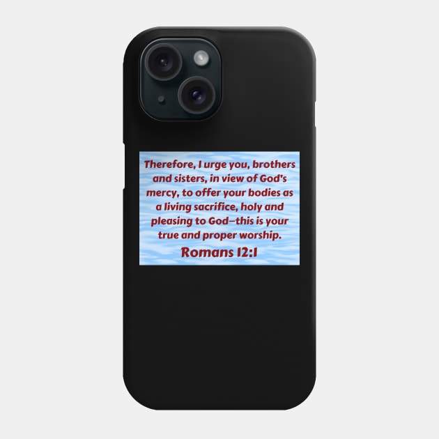 Bible Verse Romans 12:1 Phone Case by Prayingwarrior