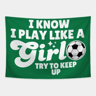 I Know I Play Like A Girl Soccer Tapestry