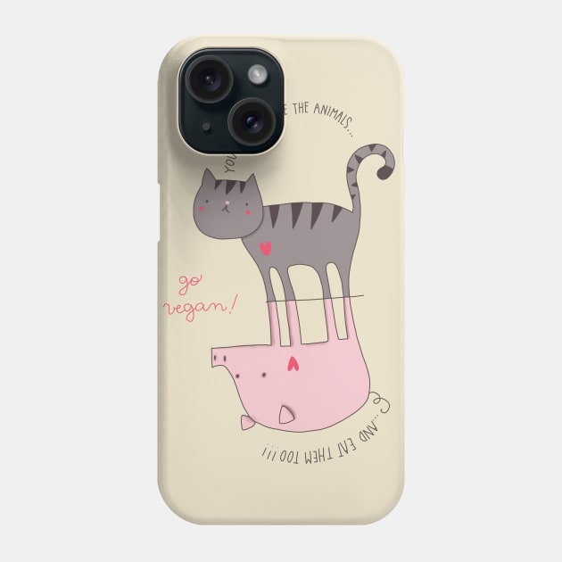 You can't love the animals and eat them too Phone Case by violinoviola