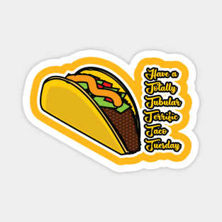 Have a totally tubular terrific taco tuesday Magnet