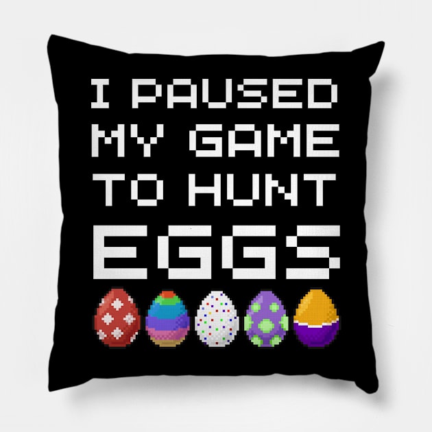 Easter Day I Paused My Game To Hunt Eggs Video Gaming Gamer Pillow by Johner_Clerk_Design