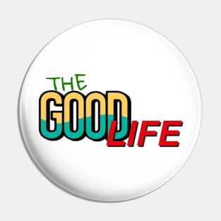 The good life Pin