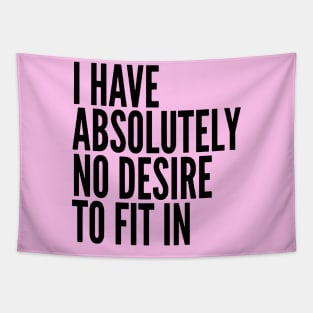 I Have Absolutely No Desire To Fit In Black Text Tapestry