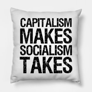 Capitalism Makes, Socialism Takes. - Libertarian Gift Pillow