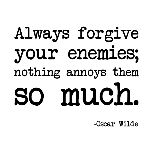 Oscar Wilde - Always forgive your enemies; nothing annoys them so much by demockups