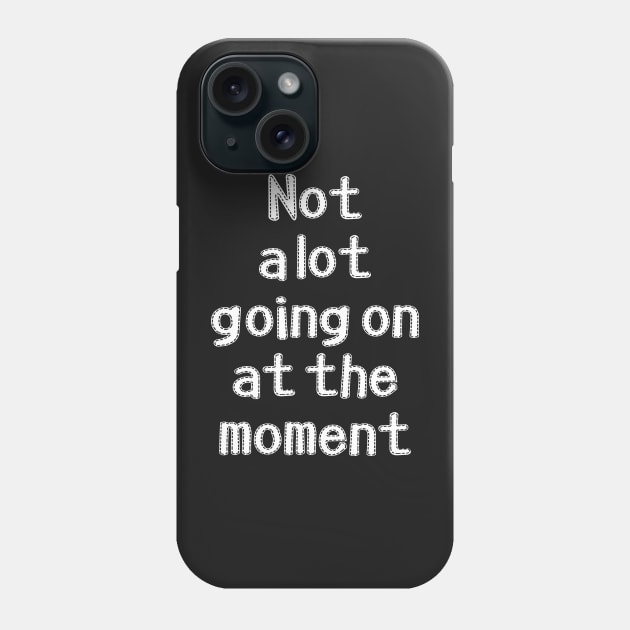 Not a lot going on at the moment Phone Case by SamridhiVerma18