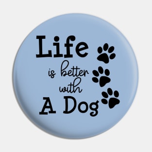 Life is better with a dog Pin