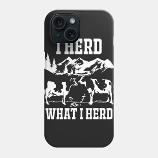 I Herd What I Herd Phone Case