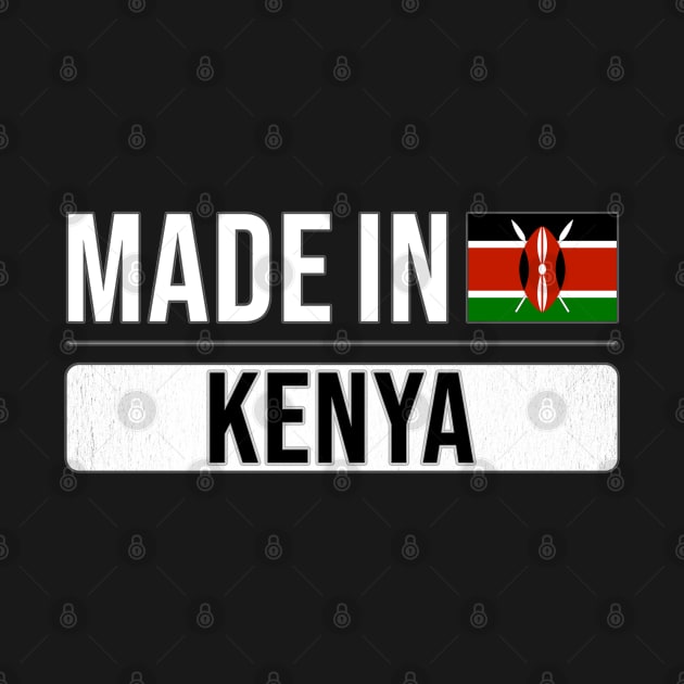 Made In Kenya - Gift for Kenyan With Roots From Kenya by Country Flags