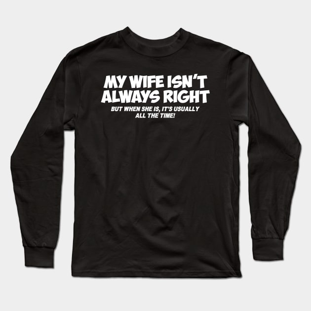 My Wife Isn't Always Right But When She Is It's All The Time T-Shirt My Wife Isn't Always Right But When She Is It's All The Time T-Shirt