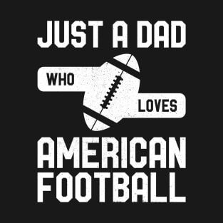 Just a Dad Who Loves American Football T-Shirt