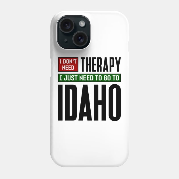 I don't need therapy, I just need to go to Idaho Phone Case by colorsplash