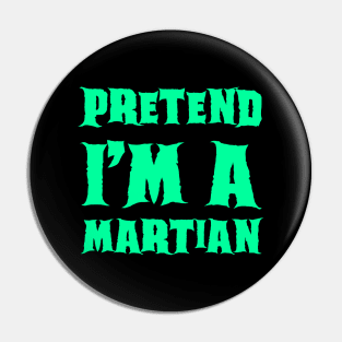 Pretend I'm a Martian - Lazy Costume Pin