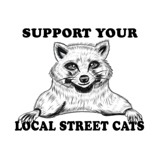 Support Your Local Street Cats T-Shirt T-Shirt