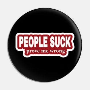 People Suck - Prove Me Wrong - Red Sticker - Front Pin