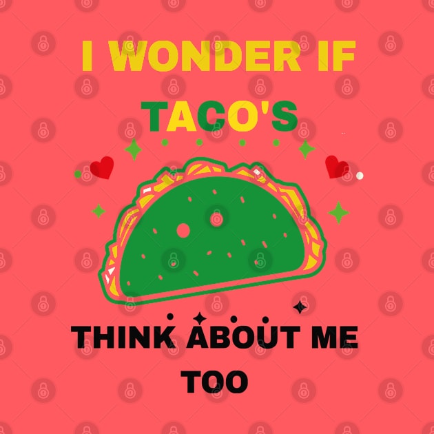 I Wonder If Tacos Think About Me Too Funny by rhazi mode plagget