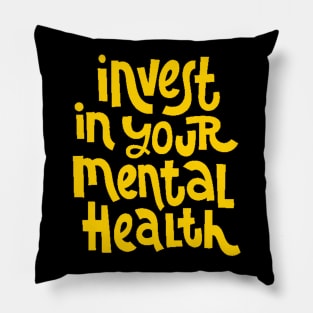 Invest In Your Mental Health - Mental Health Awareness Quote (Yellow) Pillow