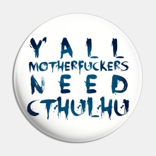 Y'all motherfuckers need Cthulhu! Pin