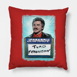 Turd Ferguson! It’s a funny name. Pillow