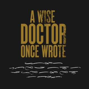 A Wise  Doctor  Once Wrote... Funny Signature T-Shirt