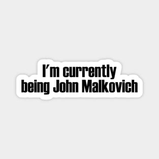 I'm currently being John Malkovich Magnet