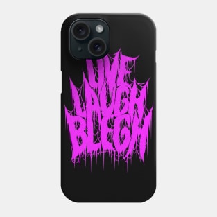 Live Laugh Blegh Phone Case